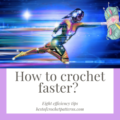 How to crochet faster?
