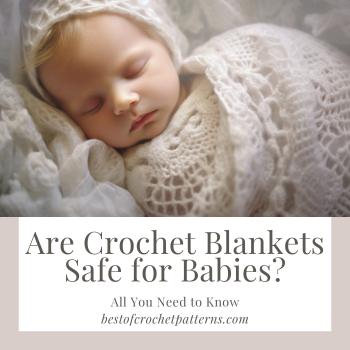 Ensure your baby's comfort and safety with our expert guide on crochet blankets. From stitch size to materials, get all the insights here.